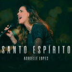 Adrielle Lopes retoma seu trabalho musical com uma nova roupagem da música Santo Espírito